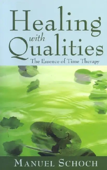 Healing with Qualities: The Essence of Time Therapy by Manuel Schoch