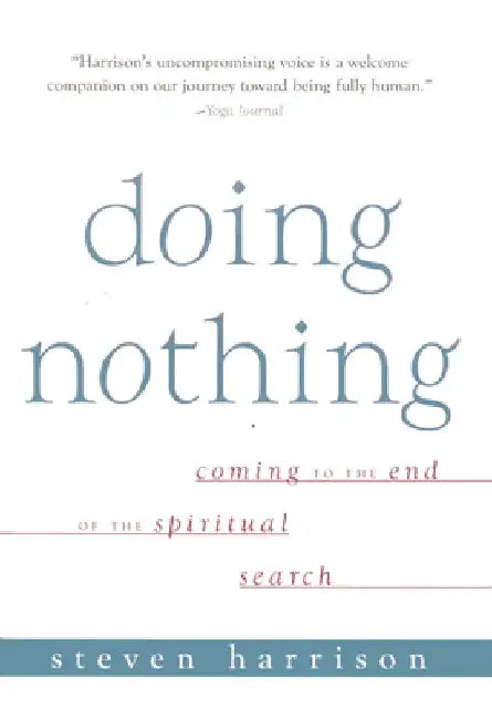 Doing Nothing: Coming to the End of the Spiritual Search by Steven Harrison