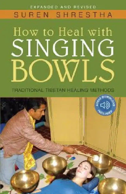 How to Heal with Singing Bowls: Traditional Tibetan Healing Methods by Suren Shrestha