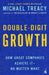 Double-Digit Growth: How Great Companies Achieve It--No Matter What by Michael Treacy
