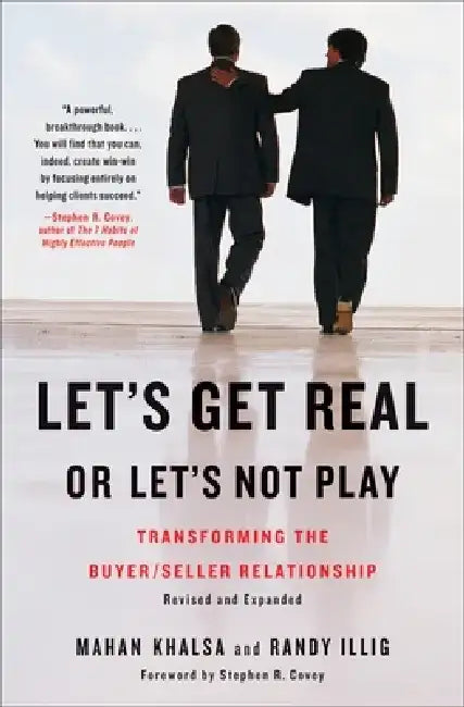 Let's Get Real or Let's Not Play: Transforming the Buyer/Seller Relationship by Mahan Khalsa