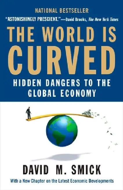 The World Is Curved: Hidden Dangers to the Global Economy by David M. Smick