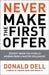 Never Make the First Offer: (Except When You Should) Wisdom from a Master Dealmaker by Donald Dell