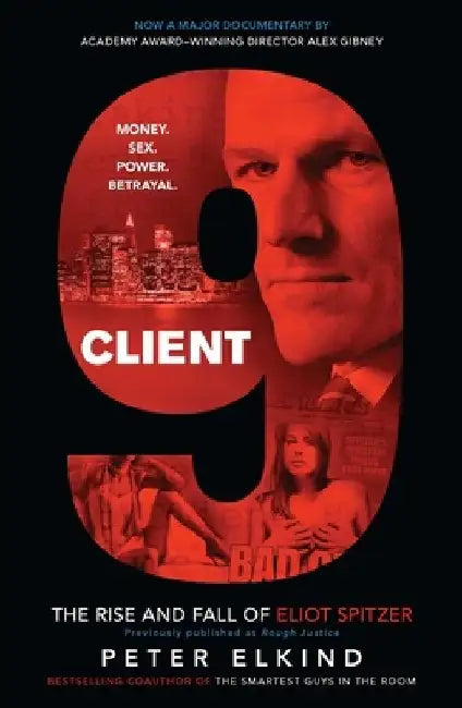 Client 9: The Rise and Fall of Eliot Spitzer by Peter Elkind