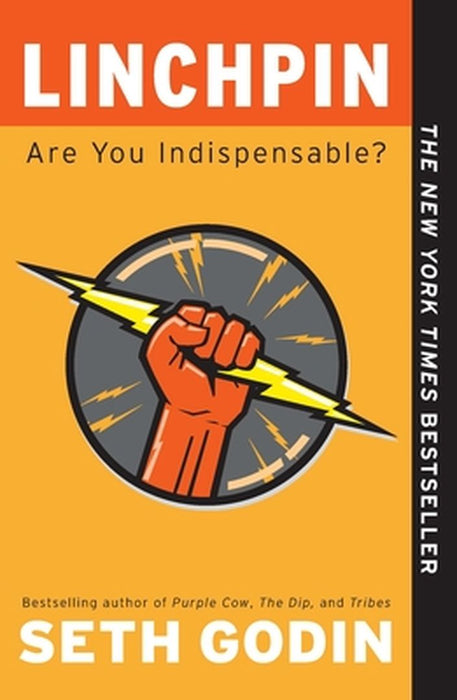 Linchpin: Are You Indispensable? by Seth Godin