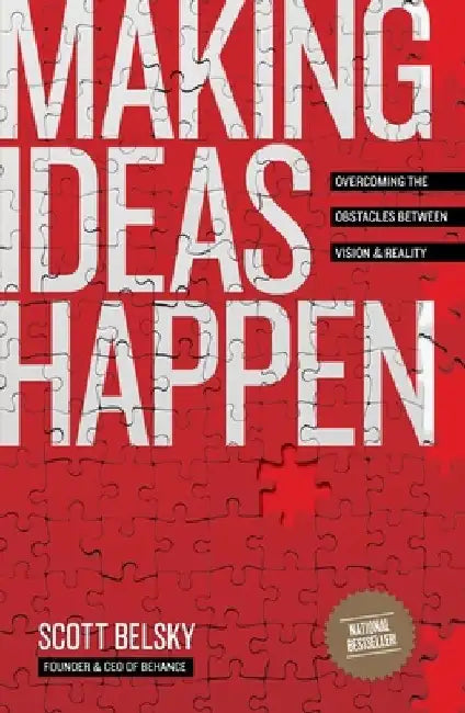 Making Ideas Happen: Overcoming the Obstacles Between Vision and Reality by Scott Belsky