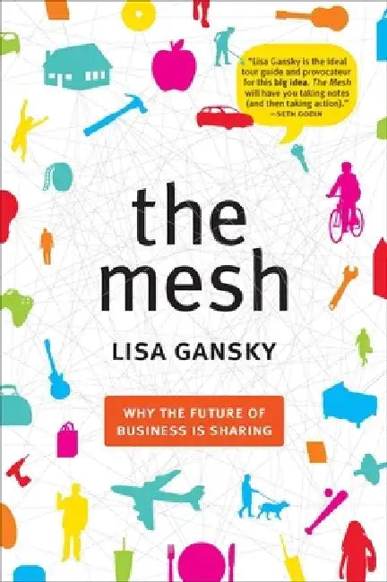 The Mesh: Why the Future of Business Is Sharing by Lisa Gansky