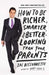 How to Be Richer, Smarter, and Better-Looking Than Your Parents by Zac Bissonnette