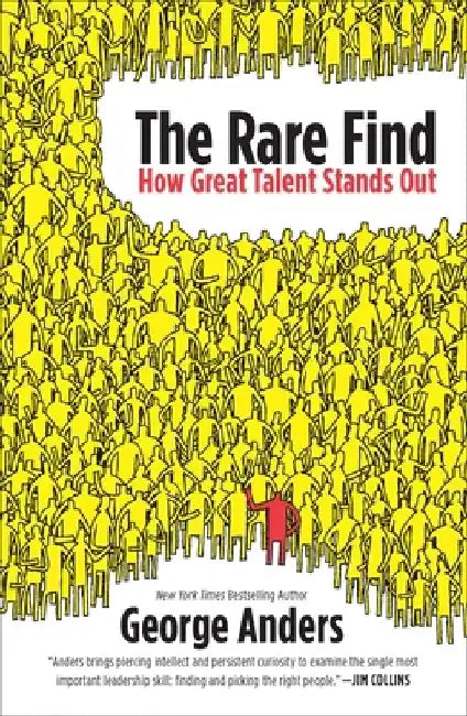 The Rare Find: The Rare Find: How Great Talent Stands Out by George Anders