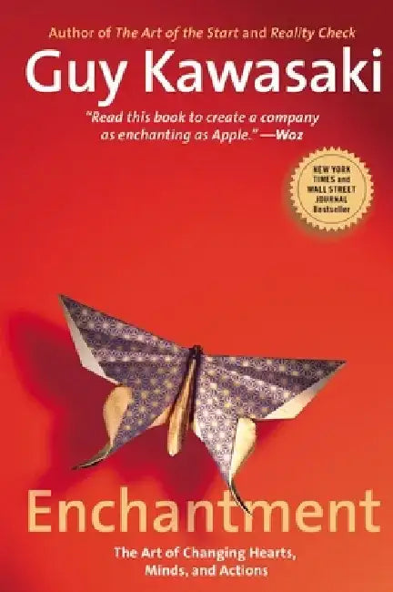 Enchantment: Enchantment: The Art of Changing Hearts, Minds, and Actions by Guy Kawasaki