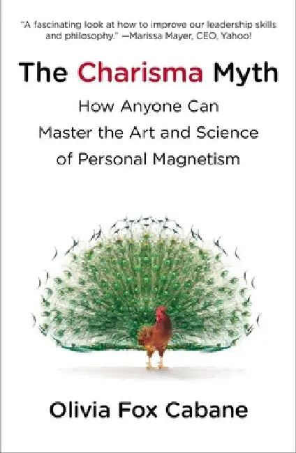 The Charisma Myth: How Anyone Can Master the Art and Science of Personal Magnetism by Olivia Fox Cabane
