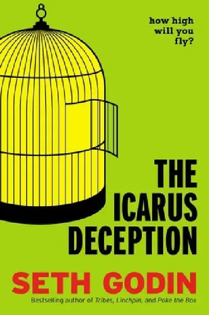 The Icarus Deception: How High Will You Fly? by Seth Godin