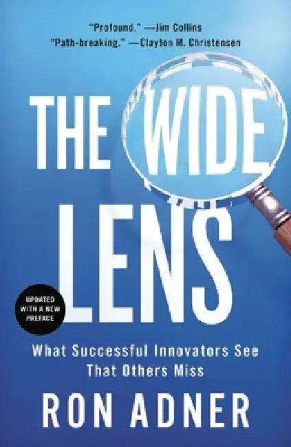 The Wide Lens: What Successful Innovators See That Others Miss by Ron Adner