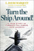 Turn the Ship Around!: A True Story of Turning Followers Into Leaders by L. David Marquet