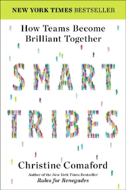 Smart Tribes: How Teams Become Brilliant Together by Christine Comaford