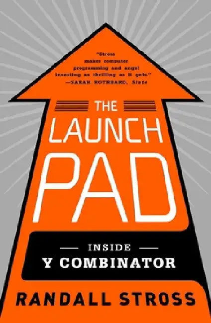 The Launch Pad: Inside Y Combinator by Randall Stross