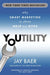Youtility: Why Smart Marketing Is about Help Not Hype by Jay Baer