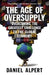 The Age of Oversupply: Overcoming the Greatest Challenge to the Global Economy by Daniel Alpert