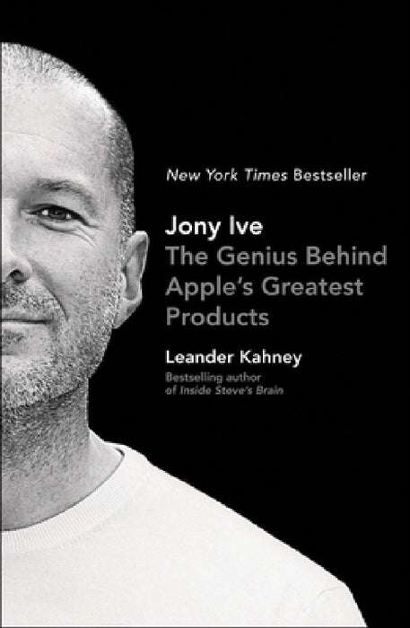 Jony Ive: The Genius Behind Apple's Greatest Products by Leander Kahney