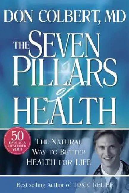 Seven Pillars of Health: The Natural Way to Better Health for Life by Don Colbert