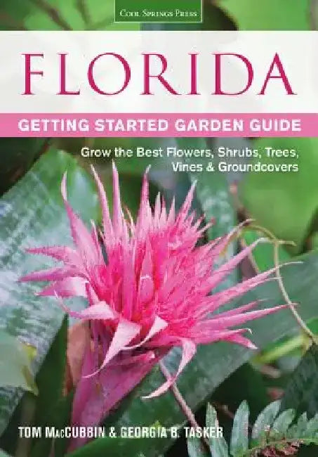 Florida Getting Started Garden Guide: Grow the Best Flowers, Shrubs, Trees, Vines & Groundcovers by Tom Maccubbin