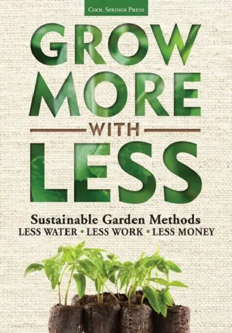 Grow More with Less: Sustainable Garden Methods: Less Water - Less Work - Less Money by Vincent Simeone