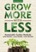 Grow More with Less: Sustainable Garden Methods: Less Water - Less Work - Less Money by Vincent Simeone