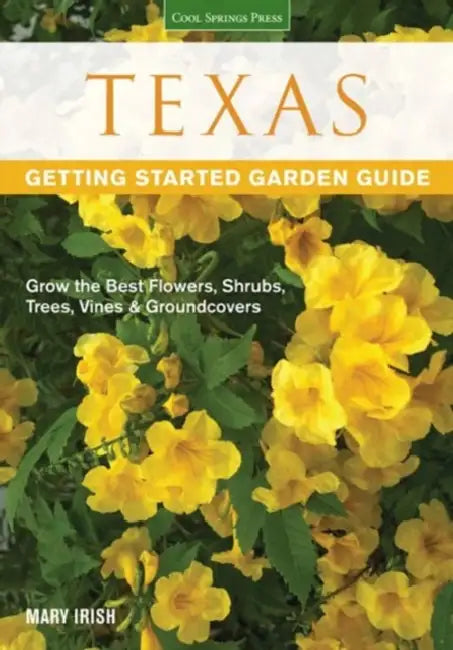 Texas Getting Started Garden Guide: Grow the Best Flowers, Shrubs, Trees, Vines & Groundcovers by Dale Groom
