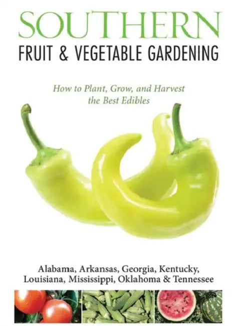 Southern Fruit & Vegetable Gardening: Plant, Grow, and Harvest the Best Edibles by Katie Elzer-Peters