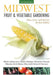 Midwest Fruit & Vegetable Gardening: Plant, Grow, and Harvest the Best Edibles by Katie Elzer-Peters