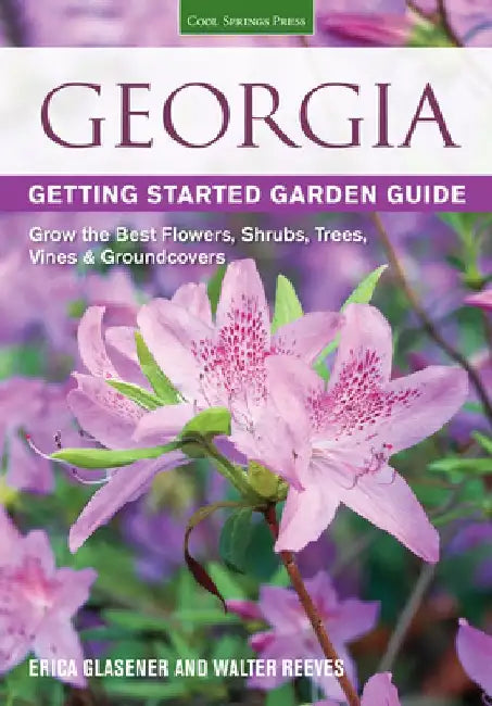 Georgia Getting Started Garden Guide: Grow the Best Flowers, Shrubs, Trees, Vines & Groundcovers by Erica Glasener