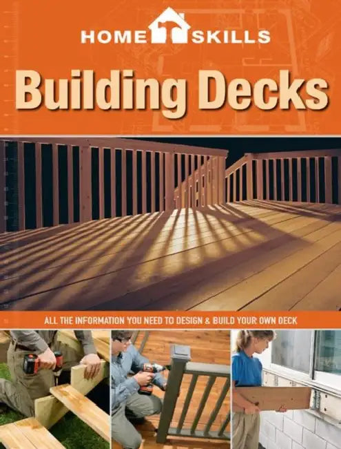 Building Decks: All the Information You Need to Design & Build Your Own Deck by Editors of Cool Springs Press