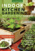 Indoor Kitchen Gardening: Turn Your Home Into a Year-Round Vegetable Garden - Microgreens - Sprouts - Herbs - Mushrooms - Tomatoes, Peppers & Mo by Elizabeth Millard