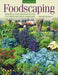 Foodscaping: Practical and Innovative Ways to Create an Edible Landscape by Charlie Nardozzi