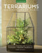 Terrariums - Gardens Under Glass: Designing, Creating, and Planting Modern Indoor Gardens by Maria Colletti