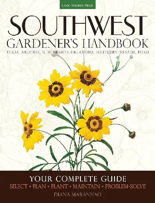 Southwest Gardener's Handbook: Your Complete Guide: Select, Plan, Plant, Maintain, Problem-Solve - Texas, Arizona, New Mexico, Oklahoma, Southern Neva by Diana Maranhao