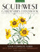 Southwest Gardener's Handbook: Your Complete Guide: Select, Plan, Plant, Maintain, Problem-Solve - Texas, Arizona, New Mexico, Oklahoma, Southern Neva by Diana Maranhao