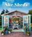 She Sheds: A Room of Your Own by Erika Kotite
