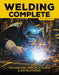 Welding Complete, 2nd Edition: Techniques, Project Plans & Instructions by Michael A. Reeser
