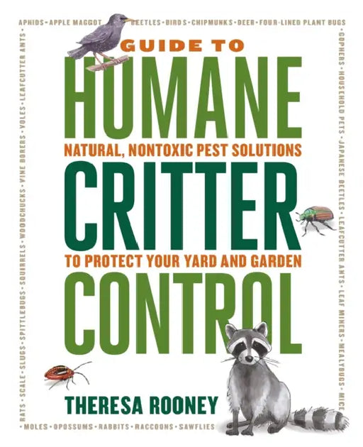 The Guide to Humane Critter Control: Natural, Nontoxic Pest Solutions to Protect Your Yard and Garden by Theresa Rooney