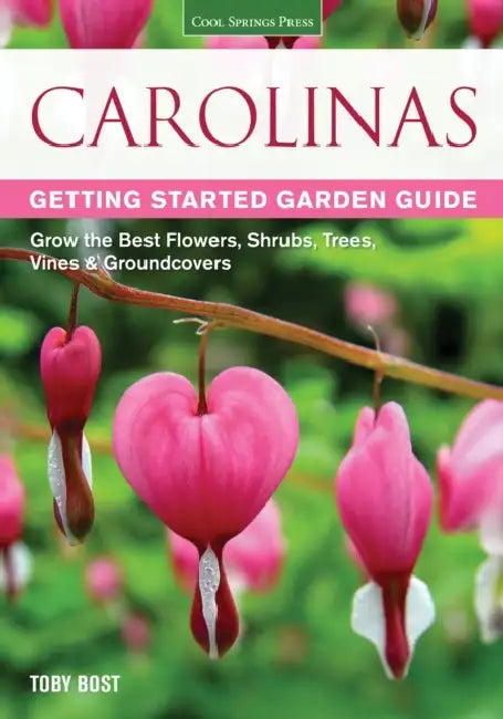 Carolinas Getting Started Garden Guide: Grow the Best Flowers, Shrubs, Trees, Vines & Groundcovers by Toby Bost