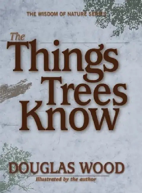 The Things Trees Know by Douglas Wood