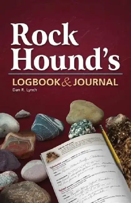 Rock Hound's Logbook & Journal by Dan R. Lynch