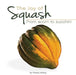 The Joy of Squash: From Acorn to Zucchini by Theresa Millang
