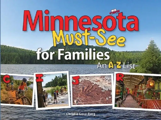 Minnesota Must-See for Families: An A to Z List by Christie Gove-Berg