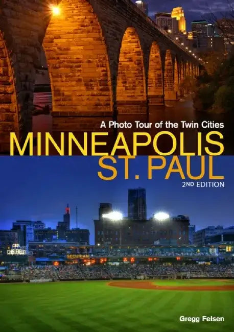 Minneapolis-St. Paul: A Photo Tour of the Twin Cities by Gregg Felsen