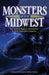 Monsters of the Midwest: True Tales of Bigfoot, Werewolves & Other Legendary Creatures by Jessica Freeburg