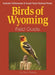 Birds of Wyoming Field Guide: Includes Yellowstone & Grand Teton National Parks by Stan Tekiela
