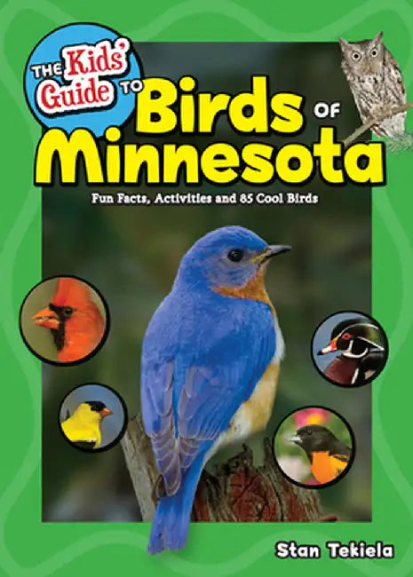 The Kids' Guide to Birds of Minnesota: Fun Facts, Activities, and 100 Species of Cool Birds by Stan Tekiela