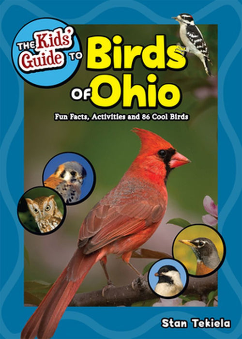 The Kids' Guide to Birds of Ohio: Fun Facts, Activities and 85 Cool Birds